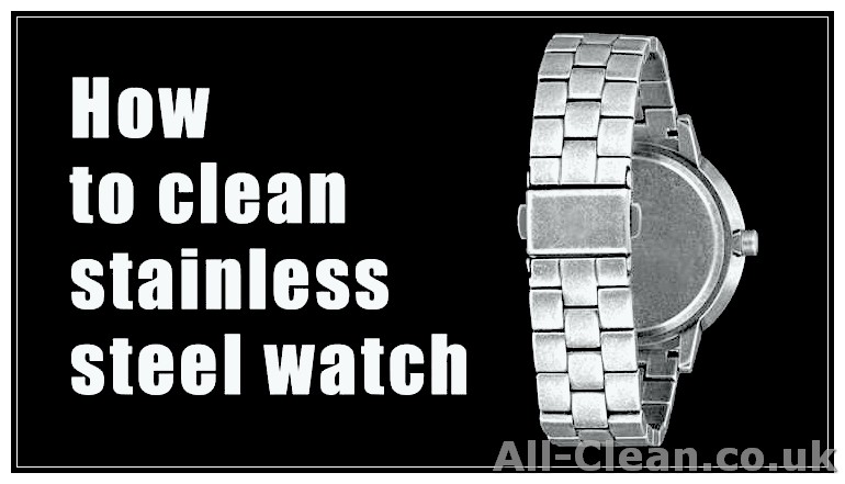 How to Safely Clean a Steel Watch Without Damaging It