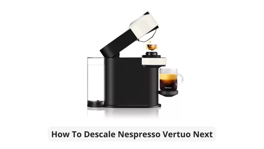 Simple Steps to Clean and Descale Your Nespresso Machine